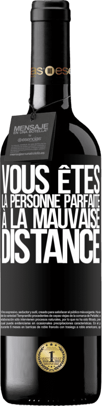 39,95 € Envoi gratuit | Vin rouge Édition RED MBE Réserve Vous êtes la personne parfaite à la mauvaise distance Étiquette Noire. Étiquette personnalisable Réserve 12 Mois Récolte 2015 Tempranillo