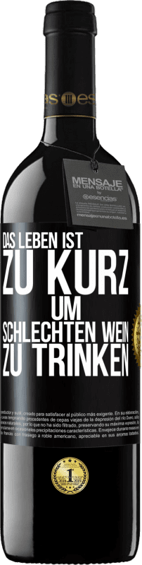 39,95 € Kostenloser Versand | Rotwein RED Ausgabe MBE Reserve Das Leben ist zu kurz, um schlechten Wein zu trinken Schwarzes Etikett. Anpassbares Etikett Reserve 12 Monate Ernte 2015 Tempranillo