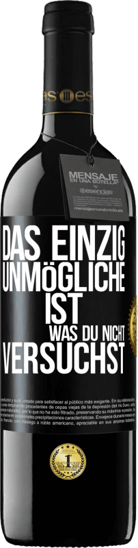 39,95 € Kostenloser Versand | Rotwein RED Ausgabe MBE Reserve Das einzig Unmögliche ist, was du nicht versuchst Schwarzes Etikett. Anpassbares Etikett Reserve 12 Monate Ernte 2015 Tempranillo