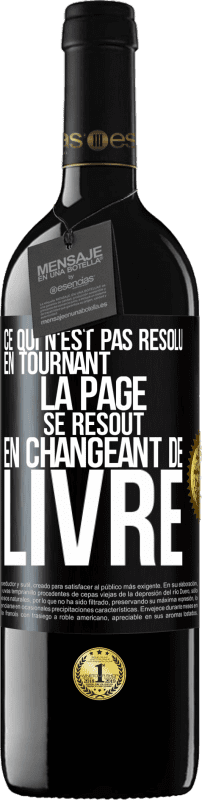 39,95 € Envoi gratuit | Vin rouge Édition RED MBE Réserve Ce qui n'est pas résolu en tournant la page se résout en changeant de livre Étiquette Noire. Étiquette personnalisable Réserve 12 Mois Récolte 2016 Tempranillo