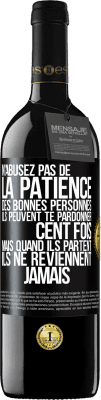 39,95 € Envoi gratuit | Vin rouge Édition RED MBE Réserve N'abusez pas de la patience des bonnes personnes. Ils peuvent te pardonner cent fois mais quand ils partent ils ne reviennent ja Étiquette Noire. Étiquette personnalisable Réserve 12 Mois Récolte 2015 Tempranillo