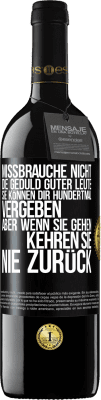 39,95 € Kostenloser Versand | Rotwein RED Ausgabe MBE Reserve Missbrauche nicht die Geduld guter Leute. Sie können dir hundertmal vergeben, aber wenn sie gehen, kehren sie nie zurück Schwarzes Etikett. Anpassbares Etikett Reserve 12 Monate Ernte 2015 Tempranillo