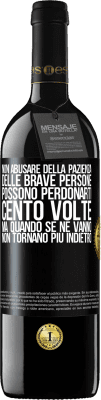 39,95 € Spedizione Gratuita | Vino rosso Edizione RED MBE Riserva Non abusare della pazienza delle brave persone. Possono perdonarti cento volte, ma quando se ne vanno, non tornano più Etichetta Nera. Etichetta personalizzabile Riserva 12 Mesi Raccogliere 2015 Tempranillo