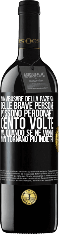 39,95 € Spedizione Gratuita | Vino rosso Edizione RED MBE Riserva Non abusare della pazienza delle brave persone. Possono perdonarti cento volte, ma quando se ne vanno, non tornano più Etichetta Nera. Etichetta personalizzabile Riserva 12 Mesi Raccogliere 2015 Tempranillo