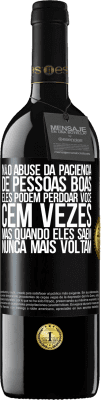 39,95 € Envio grátis | Vinho tinto Edição RED MBE Reserva Não abuse da paciência de pessoas boas. Eles podem perdoar você cem vezes, mas quando eles saem, nunca mais voltam Etiqueta Preta. Etiqueta personalizável Reserva 12 Meses Colheita 2016 Tempranillo