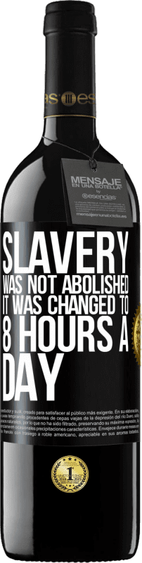 39,95 € 送料無料 | 赤ワイン REDエディション MBE 予約する 奴隷制度は廃止されず、1日8時間に変更されました ブラックラベル. カスタマイズ可能なラベル 予約する 12 月 収穫 2014 Tempranillo
