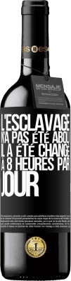 39,95 € Envoi gratuit | Vin rouge Édition RED MBE Réserve L'esclavage n'a pas été aboli, il a été changé à 8 heures par jour Étiquette Noire. Étiquette personnalisable Réserve 12 Mois Récolte 2015 Tempranillo