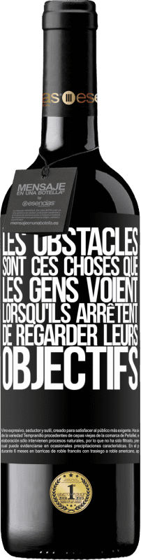 39,95 € Envoi gratuit | Vin rouge Édition RED MBE Réserve Les obstacles sont ces choses que les gens voient lorsqu'ils arrêtent de regarder leurs objectifs Étiquette Noire. Étiquette personnalisable Réserve 12 Mois Récolte 2015 Tempranillo