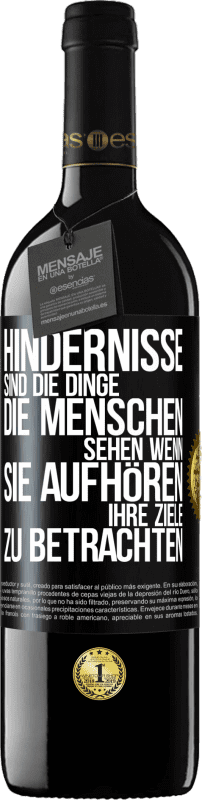 39,95 € Kostenloser Versand | Rotwein RED Ausgabe MBE Reserve Hindernisse sind die Dinge, die Menschen sehen, wenn sie aufhören, ihre Ziele zu betrachten Schwarzes Etikett. Anpassbares Etikett Reserve 12 Monate Ernte 2015 Tempranillo