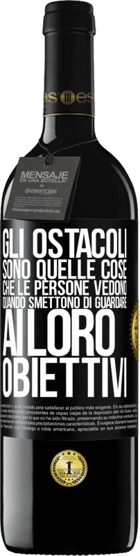 39,95 € Spedizione Gratuita | Vino rosso Edizione RED MBE Riserva Gli ostacoli sono quelle cose che le persone vedono quando smettono di guardare ai loro obiettivi Etichetta Nera. Etichetta personalizzabile Riserva 12 Mesi Raccogliere 2015 Tempranillo