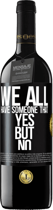 39,95 € Free Shipping | Red Wine RED Edition MBE Reserve We all have someone yes but no Black Label. Customizable label Reserve 12 Months Harvest 2015 Tempranillo