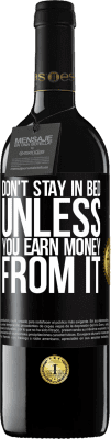 39,95 € Free Shipping | Red Wine RED Edition MBE Reserve Don't stay in bed unless you earn money from it Black Label. Customizable label Reserve 12 Months Harvest 2016 Tempranillo