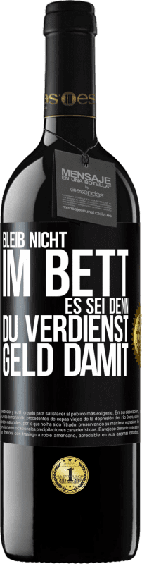 39,95 € Kostenloser Versand | Rotwein RED Ausgabe MBE Reserve Bleib nicht im Bett, es sei denn, du verdienst Geld damit Schwarzes Etikett. Anpassbares Etikett Reserve 12 Monate Ernte 2015 Tempranillo