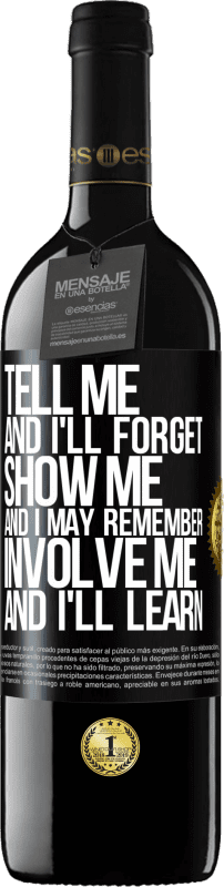 39,95 € Free Shipping | Red Wine RED Edition MBE Reserve Tell me, and i'll forget. Show me, and i may remember. Involve me, and i'll learn Black Label. Customizable label Reserve 12 Months Harvest 2014 Tempranillo