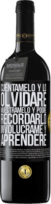 39,95 € Envío gratis | Vino Tinto Edición RED MBE Reserva Cuéntamelo y lo olvidaré. Muéstramelo y podré recordarlo. Involúcrame y aprenderé Etiqueta Negra. Etiqueta personalizable Reserva 12 Meses Cosecha 2015 Tempranillo