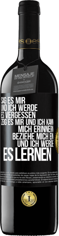 39,95 € Kostenloser Versand | Rotwein RED Ausgabe MBE Reserve Sag es mir und ich werde es vergessen. Zeig es mir und ich kann mich erinnern. Beziehe mich ein und ich werde es lernen Schwarzes Etikett. Anpassbares Etikett Reserve 12 Monate Ernte 2015 Tempranillo