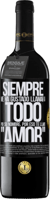 39,95 € Envío gratis | Vino Tinto Edición RED MBE Reserva Siempre me ha gustado llamar a todo por su nombre, por eso te llamo amor Etiqueta Negra. Etiqueta personalizable Reserva 12 Meses Cosecha 2015 Tempranillo