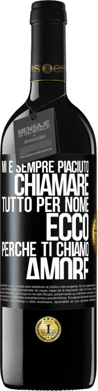 39,95 € Spedizione Gratuita | Vino rosso Edizione RED MBE Riserva Mi è sempre piaciuto chiamare tutto per nome, ecco perché ti chiamo amore Etichetta Nera. Etichetta personalizzabile Riserva 12 Mesi Raccogliere 2015 Tempranillo