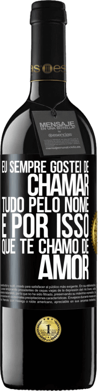 39,95 € Envio grátis | Vinho tinto Edição RED MBE Reserva Eu sempre gostei de chamar tudo pelo nome, é por isso que te chamo de amor Etiqueta Preta. Etiqueta personalizável Reserva 12 Meses Colheita 2015 Tempranillo