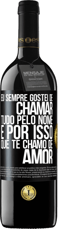 39,95 € Envio grátis | Vinho tinto Edição RED MBE Reserva Eu sempre gostei de chamar tudo pelo nome, é por isso que te chamo de amor Etiqueta Preta. Etiqueta personalizável Reserva 12 Meses Colheita 2016 Tempranillo