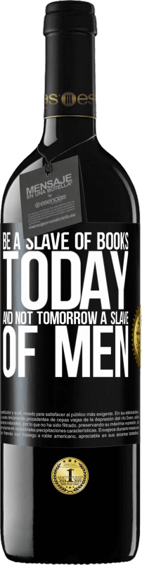 39,95 € Free Shipping | Red Wine RED Edition MBE Reserve Be a slave of books today and not tomorrow a slave of men Black Label. Customizable label Reserve 12 Months Harvest 2014 Tempranillo
