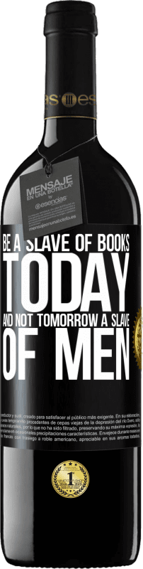 39,95 € Free Shipping | Red Wine RED Edition MBE Reserve Be a slave of books today and not tomorrow a slave of men Black Label. Customizable label Reserve 12 Months Harvest 2015 Tempranillo