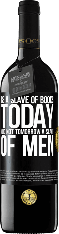 39,95 € Free Shipping | Red Wine RED Edition MBE Reserve Be a slave of books today and not tomorrow a slave of men Black Label. Customizable label Reserve 12 Months Harvest 2016 Tempranillo