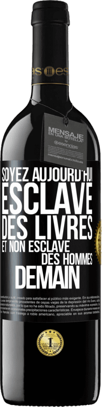 39,95 € Envoi gratuit | Vin rouge Édition RED MBE Réserve Soyez aujourd'hui esclave des livres et non esclave des hommes demain Étiquette Noire. Étiquette personnalisable Réserve 12 Mois Récolte 2016 Tempranillo