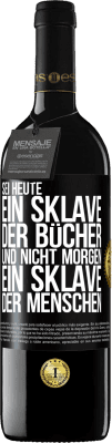 39,95 € Kostenloser Versand | Rotwein RED Ausgabe MBE Reserve Sei heute ein Sklave der Bücher und nicht morgen ein Sklave der Menschen Schwarzes Etikett. Anpassbares Etikett Reserve 12 Monate Ernte 2015 Tempranillo