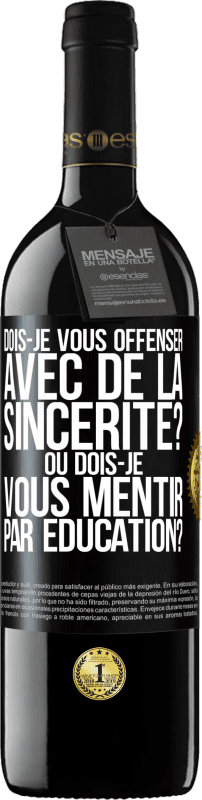 39,95 € Envoi gratuit | Vin rouge Édition RED MBE Réserve Dois-je vous offenser avec de la sincérité? Ou dois-je vous mentir par éducation? Étiquette Noire. Étiquette personnalisable Réserve 12 Mois Récolte 2015 Tempranillo