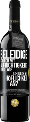 39,95 € Kostenloser Versand | Rotwein RED Ausgabe MBE Reserve Beleidige ich dich mit Aufrichtigkeit? Oder lüge ich dich mit Höflichkeit an? Schwarzes Etikett. Anpassbares Etikett Reserve 12 Monate Ernte 2015 Tempranillo