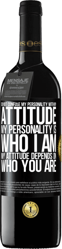 39,95 € Free Shipping | Red Wine RED Edition MBE Reserve Do not confuse my personality with my attitude. My personality is who I am. My attitude depends on who you are Black Label. Customizable label Reserve 12 Months Harvest 2014 Tempranillo