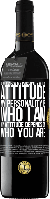 39,95 € Free Shipping | Red Wine RED Edition MBE Reserve Do not confuse my personality with my attitude. My personality is who I am. My attitude depends on who you are Black Label. Customizable label Reserve 12 Months Harvest 2015 Tempranillo