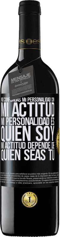 39,95 € Envío gratis | Vino Tinto Edición RED MBE Reserva No confundas mi personalidad con mi actitud. Mi personalidad es quien soy. Mi actitud depende de quien seas tú Etiqueta Negra. Etiqueta personalizable Reserva 12 Meses Cosecha 2015 Tempranillo