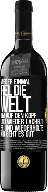 39,95 € Kostenloser Versand | Rotwein RED Ausgabe MBE Reserve Wieder einmal fiel die Welt ihm auf den Kopf. Und wieder lächelte er und wiederholte: Mir geht es gut Schwarzes Etikett. Anpassbares Etikett Reserve 12 Monate Ernte 2015 Tempranillo