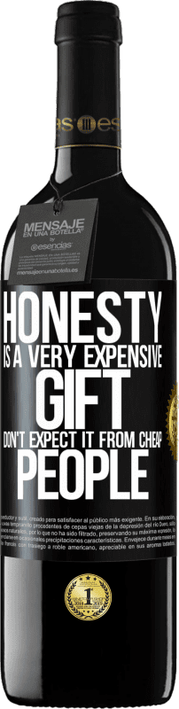 39,95 € Free Shipping | Red Wine RED Edition MBE Reserve Honesty is a very expensive gift. Don't expect it from cheap people Black Label. Customizable label Reserve 12 Months Harvest 2016 Tempranillo