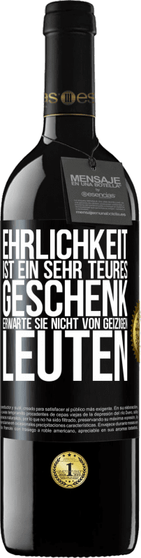 39,95 € Kostenloser Versand | Rotwein RED Ausgabe MBE Reserve Ehrlichkeit ist ein sehr teures Geschenk. Erwarte sie nicht von geizigen Leuten Schwarzes Etikett. Anpassbares Etikett Reserve 12 Monate Ernte 2015 Tempranillo