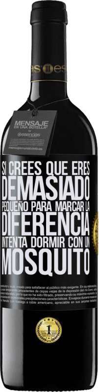 39,95 € Envío gratis | Vino Tinto Edición RED MBE Reserva Si crees que eres demasiado pequeño para marcar la diferencia, intenta dormir con un mosquito Etiqueta Negra. Etiqueta personalizable Reserva 12 Meses Cosecha 2015 Tempranillo