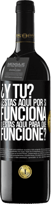 39,95 € Envío gratis | Vino Tinto Edición RED MBE Reserva ¿Y tú? ¿Estás aquí por si funciona, o estás aquí para que funcione? Etiqueta Negra. Etiqueta personalizable Reserva 12 Meses Cosecha 2014 Tempranillo