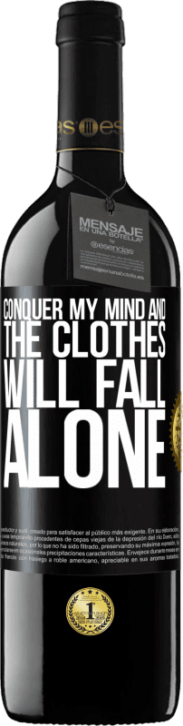 39,95 € Free Shipping | Red Wine RED Edition MBE Reserve Conquer my mind and the clothes will fall alone Black Label. Customizable label Reserve 12 Months Harvest 2015 Tempranillo