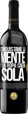 39,95 € Envío gratis | Vino Tinto Edición RED MBE Reserva Conquístame la mente y la ropa caerá sola Etiqueta Negra. Etiqueta personalizable Reserva 12 Meses Cosecha 2014 Tempranillo