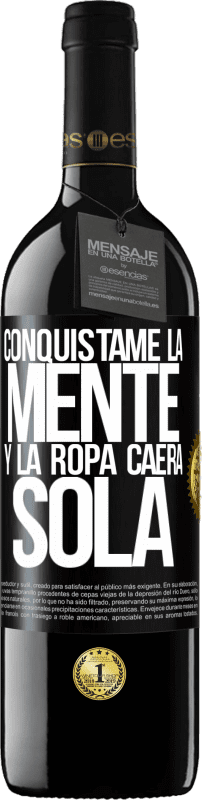 39,95 € Envío gratis | Vino Tinto Edición RED MBE Reserva Conquístame la mente y la ropa caerá sola Etiqueta Negra. Etiqueta personalizable Reserva 12 Meses Cosecha 2015 Tempranillo