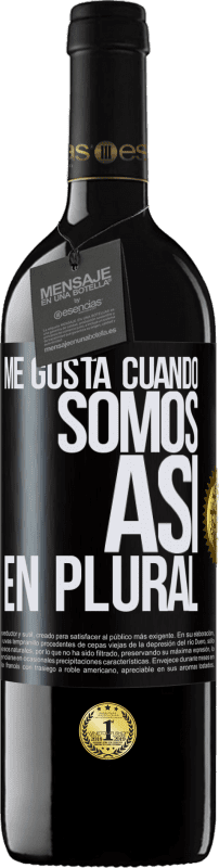 39,95 € Envío gratis | Vino Tinto Edición RED MBE Reserva Me gusta cuando somos. Así, en plural Etiqueta Negra. Etiqueta personalizable Reserva 12 Meses Cosecha 2015 Tempranillo