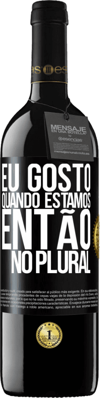 39,95 € Envio grátis | Vinho tinto Edição RED MBE Reserva Eu gosto quando estamos. Então no plural Etiqueta Preta. Etiqueta personalizável Reserva 12 Meses Colheita 2015 Tempranillo