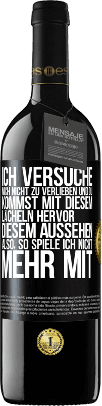 39,95 € Kostenloser Versand | Rotwein RED Ausgabe MBE Reserve Ich versuche, mich nicht zu verlieben und du kommst mit diesem Lächeln hervor, diesem Aussehen ... Also, so spiele ich nicht meh Schwarzes Etikett. Anpassbares Etikett Reserve 12 Monate Ernte 2016 Tempranillo