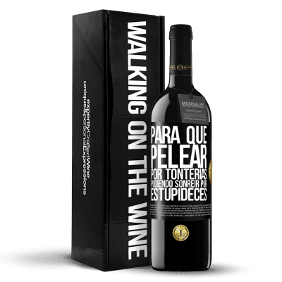 «Para qué pelear por tonterías pudiendo sonreir por estupideces» Edición RED MBE Reserva