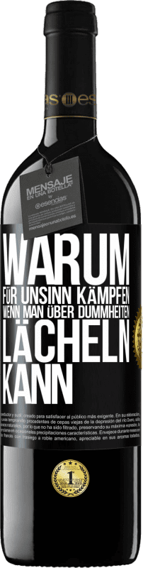 39,95 € Kostenloser Versand | Rotwein RED Ausgabe MBE Reserve Warum für Unsinn kämpfen, wenn man über Dummheiten lächeln kann Schwarzes Etikett. Anpassbares Etikett Reserve 12 Monate Ernte 2015 Tempranillo