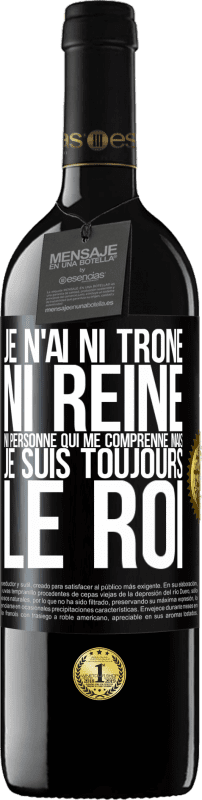 39,95 € Envoi gratuit | Vin rouge Édition RED MBE Réserve Je n'ai ni trône ni reine, ni personne qui me comprenne mais je suis toujours le roi Étiquette Noire. Étiquette personnalisable Réserve 12 Mois Récolte 2015 Tempranillo