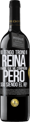 39,95 € Envío gratis | Vino Tinto Edición RED MBE Reserva No tengo trono ni reina, ni nadie que me comprenda, pero sigo siendo el rey Etiqueta Negra. Etiqueta personalizable Reserva 12 Meses Cosecha 2015 Tempranillo