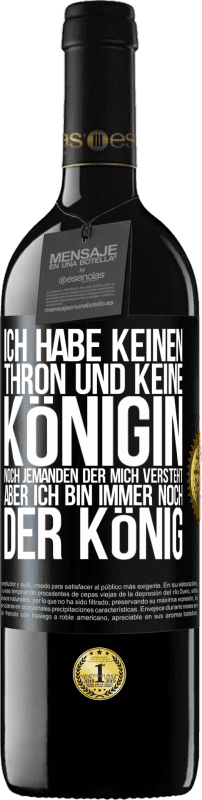 39,95 € Kostenloser Versand | Rotwein RED Ausgabe MBE Reserve Ich habe keinen Thron und keine Königin, noch jemanden der mich versteht, aber ich bin immer noch der König Schwarzes Etikett. Anpassbares Etikett Reserve 12 Monate Ernte 2015 Tempranillo